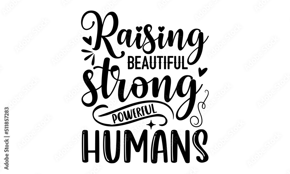 Raising Beautiful Strong Powerful Humans - Faith T shirt Design, Modern calligraphy, Cut Files for Cricut Svg, Illustration for prints on bags, posters
