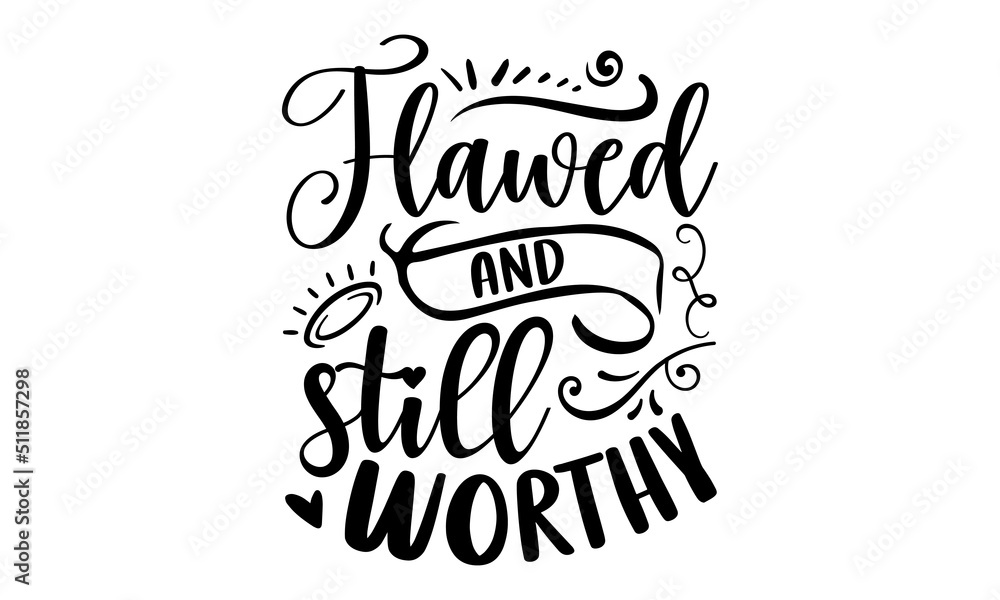 Flawed And Still Worthy - Faith T shirt Design, Hand drawn lettering and calligraphy, Svg Files for Cricut, Instant Download, Illustration for prints on bags, posters