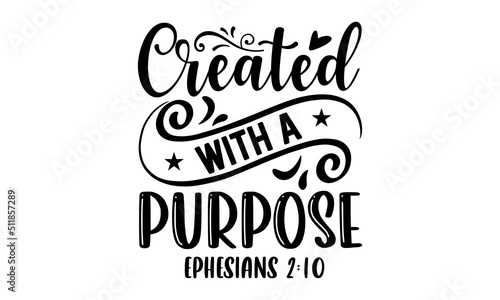 Created With A Purpose Ephesians 2:10 - Faith T shirt Design, Hand drawn lettering and calligraphy, Svg Files for Cricut, Instant Download, Illustration for prints on bags, posters