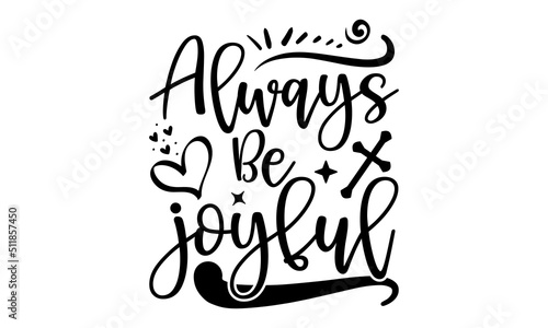 Always Be Joyful - Faith T shirt Design, Hand drawn vintage illustration with hand-lettering and decoration elements, Cut Files for Cricut Svg, Digital Download
