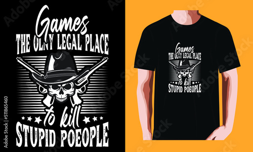 Gamersthe olny legal place to kill stupid poeople | Gaming T-shirt Design