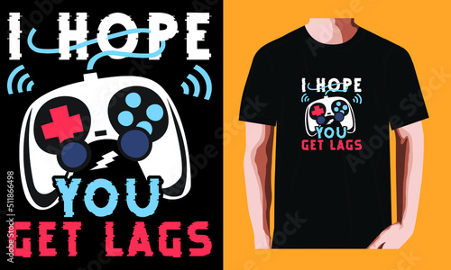 I hope you get lags | Gaming T-shirt Design