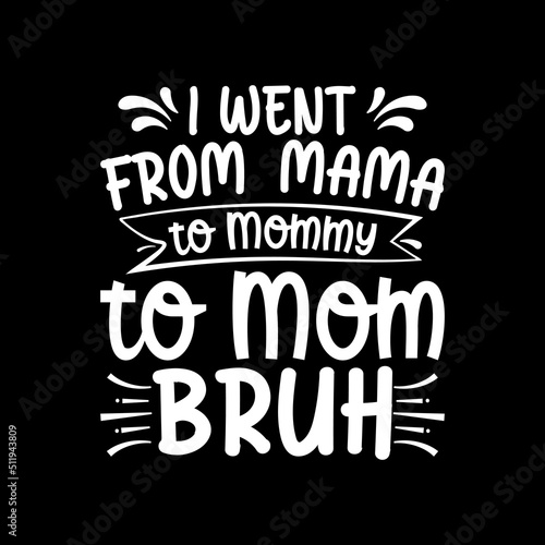 I went from mama to mommy to mom bruh for mother's day