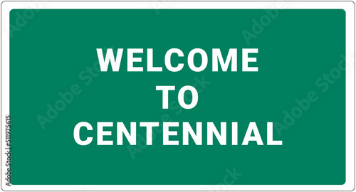 Welcome to Centennial. Centennial logo on green background. Centennial sign. Classic USA road sign, green in white frame. Layout of the signboard with name of USA city. America signboard © dmitriy