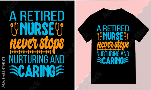a retired nurse never stops nurturing and caring t-shirt design plat