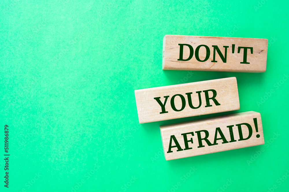 Wooden blocks with words 'Don't Be Afraid!'. Wooden blocks with words 'Don't Be Afraid!'.