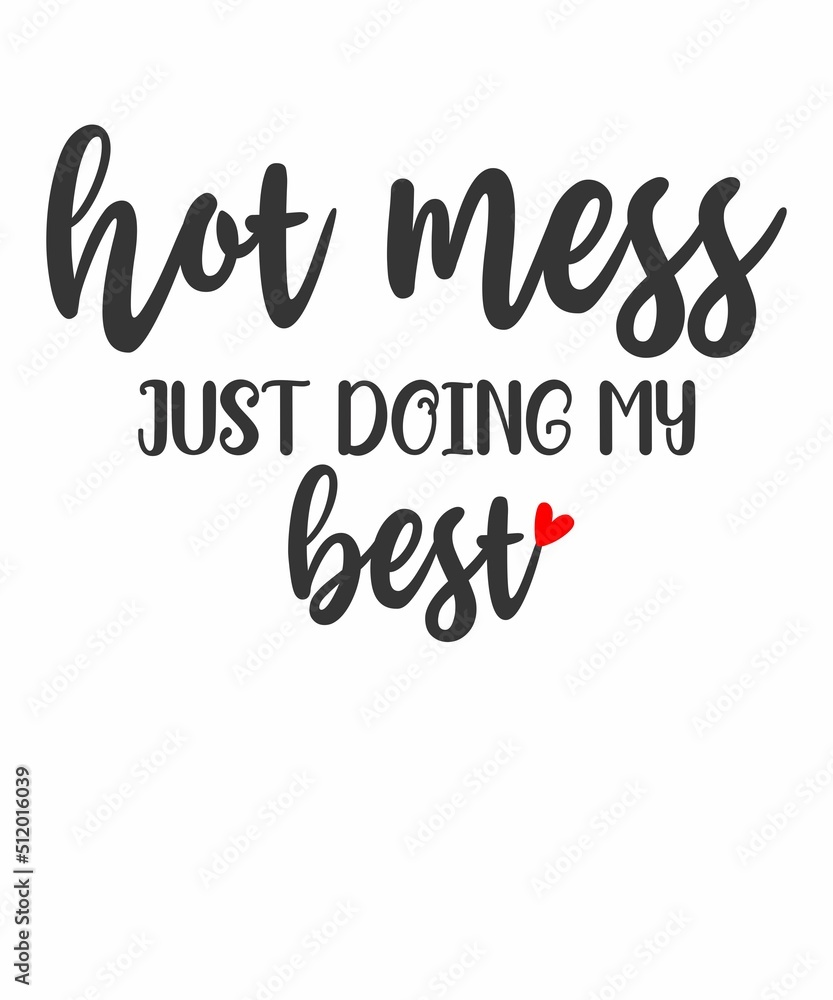 Hot Mess Just Doing My Bestis a vector design for printing on various surfaces like t shirt, mug etc. 
