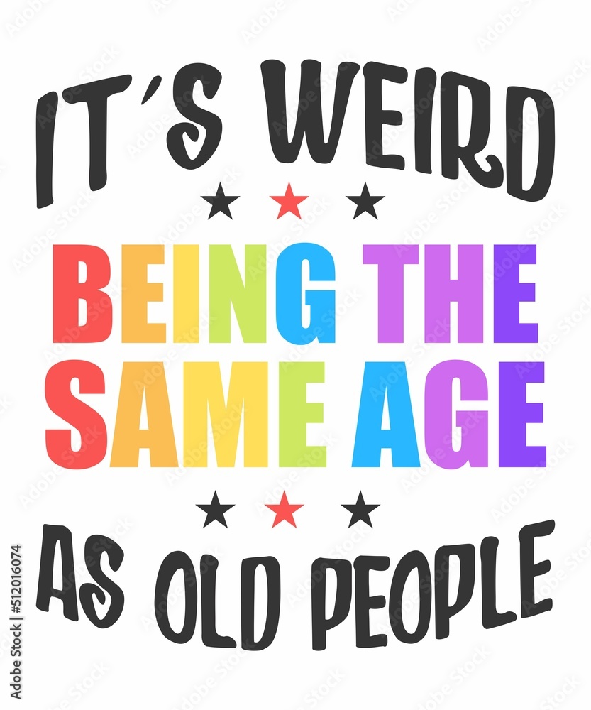It's Weird Being The Same Age As Old Peopleis a vector design for printing on various surfaces like t shirt, mug etc.
It's Weird Being The Same Age As Old Peopleis a vector design for printing on various surfaces like t shirt, mug etc.