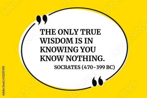 Vector illustration of quote. The only true wisdom is in knowing you know nothing. Socrates (470-399 BC)