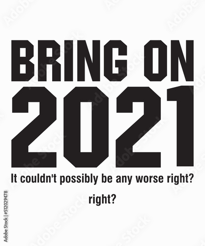 2021 couldn't possibly be any worse rightis a vector design for printing on various surfaces like t shirt, mug etc.