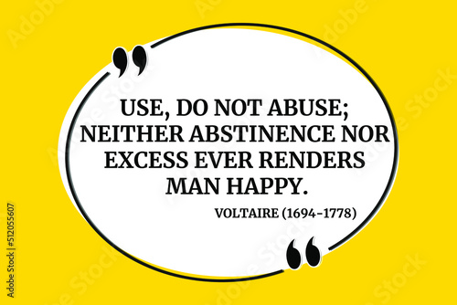 Vectors quote. Use, do not abuse; neither abstinence nor excess ever renders man happy. Voltaire (1694-1778)