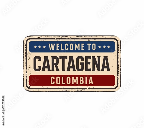 Welcome to Cartagena vintage rusty metal plate on a white background  vector illustration