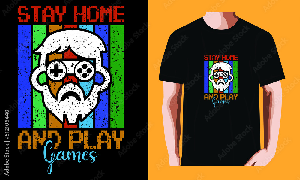 Stay home and play games | Gaming T-shirt Design Stay home and play games | Gaming T-shirt Design