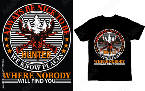 always be nice to be hunter...T-shirt design template
