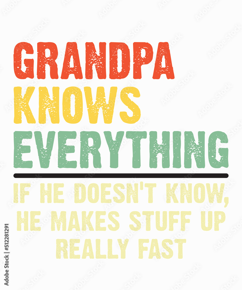 grandpa Knows Everything And If He Doesn'tis a vector design for printing on various surfaces like t shirt, mug etc.
grandpa Knows Everything And If He Doesn'tis a vector design for printing on various surfaces like t shirt, mug etc.