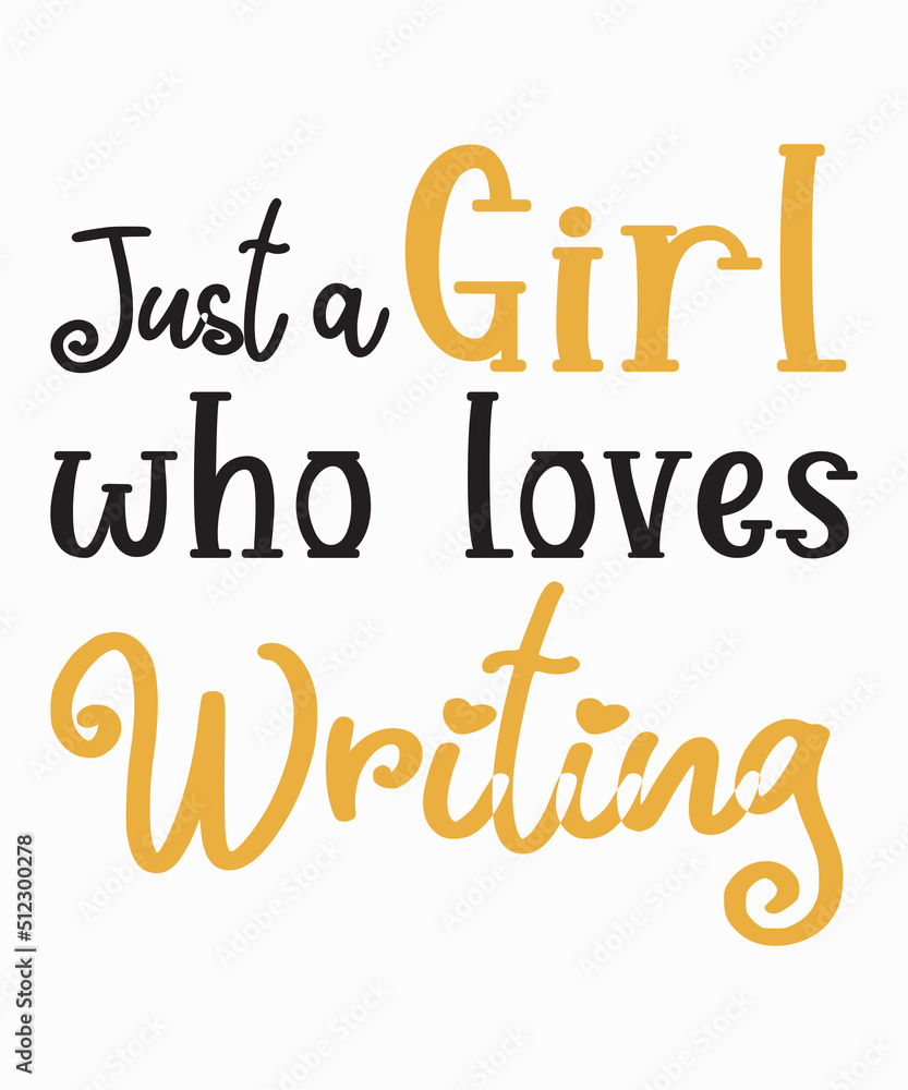 just a girl who loves writingis a vector design for printing on various surfaces like t shirt, mug etc. 
