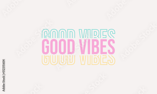 Good vibes slogan trendy repeats text typography vector design template 