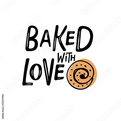 Baked with Love hand drawn sketch. Kitchen poster. Hand lettering ink inscription for bakery, street festival, country fair, shop, kitchen classes, culinary school, food company, cooking shop logotype