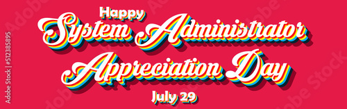 Happy System Administrator Appreciation Day  july 29. Calendar of july month on workplace Retro Text Effect  Empty space for text