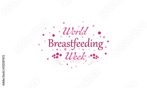 world breastfeeding week,  1-7 August, lettering text design, Love and maternity concept.