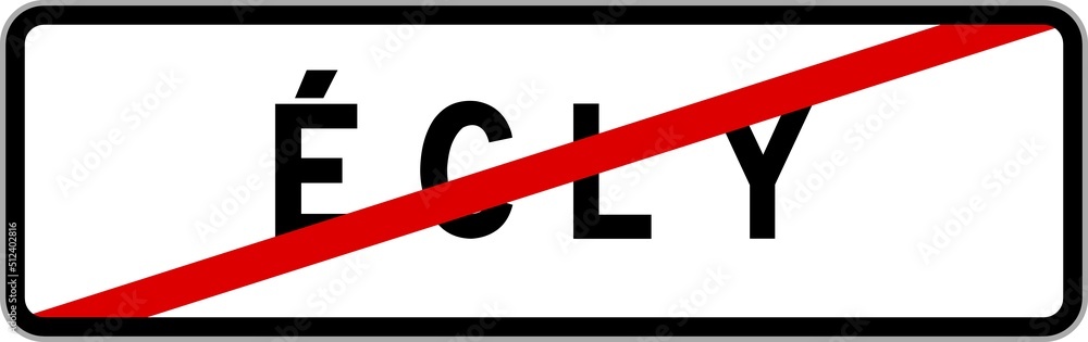 Panneau sortie ville agglomération Écly / Town exit sign Écly Panneau sortie ville agglomération Écly / Town exit sign Écly
