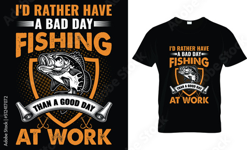 I'd rather have a bad day fishing than a good day at work t-shirt design template
