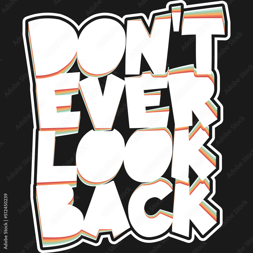 Don't Ever Look Back Motivation Typography Quote Design. Don't Ever Look Back Motivation Typography Quote Design.