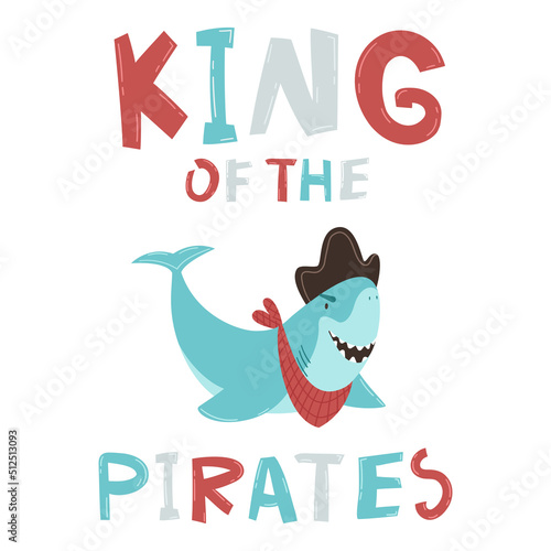 Shark pirate in a hat and red scarf. Cunning underwater character. King of the pirates hand drawn lettering. Vector illustration for baby products and design. Postcard, poster, invitation, sticker.