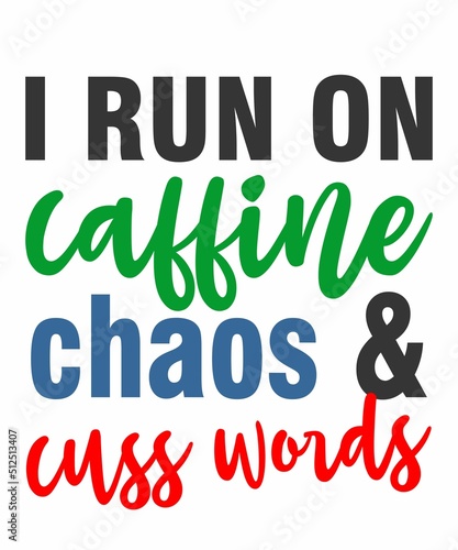 i run on caffine chaos and cuss words is a vector design for printing on various surfaces like t shirt, mug etc. 

