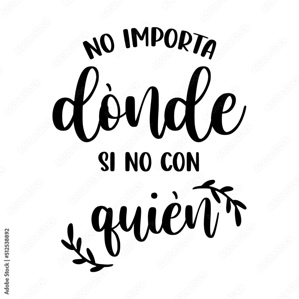 no matter where, if not with whom. Spanish lettering, positive, positive phrases, peace, icons, graphic resources
