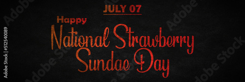 Happy National Strawberry Sundae Day, July 07. Calendar of july month on workplace Retro Text Effect, Empty space for text