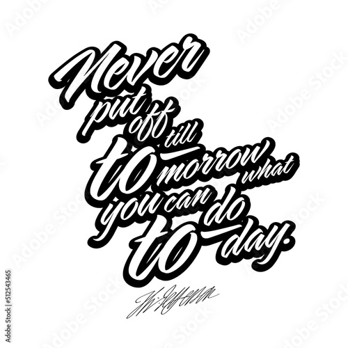 Never Put Off Till Tomorrow, What You Can Do Today. Black White Lettering