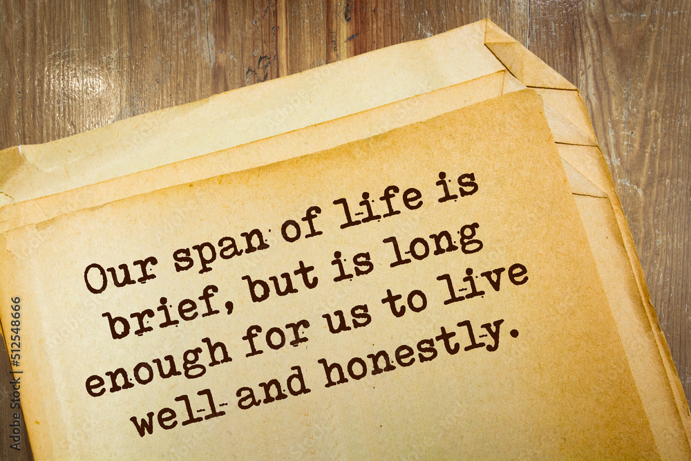 Obraz premium quote. Our span of life is brief, but is long enough for us to live well and honestly.