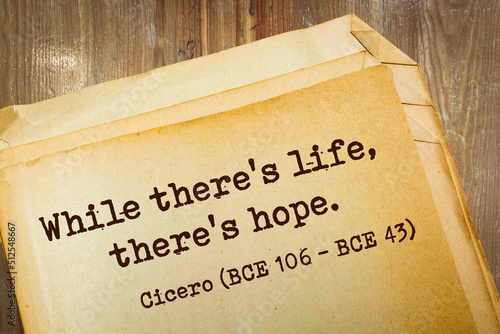 Motivational quote. While there's life, there's hope. Cicero (BCE 106 - BCE 43)