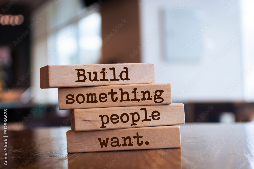 Wooden blocks with words 'Build something people want'. Wooden blocks with words 'Build something people want'.