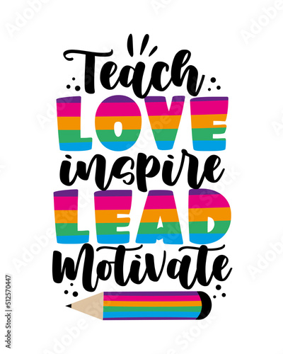 Teach, love, inspire, lead, motivate - colorful text with pencil. Good for greeting card, T shirt print,poster, label, and other gifts design.