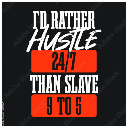 i would rather hustle 24/7 than slave 9 to 5 typography design