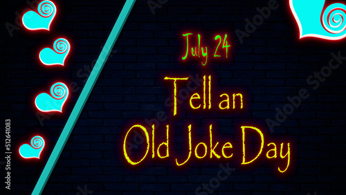 Happy Tell an Old Joke Day, July 24. Calendar of july month on workplace neon Text Effect