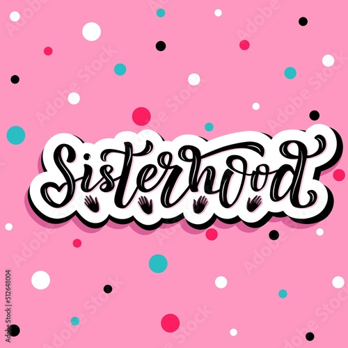 Hand drawn vector illustration with black lettering on textured background Sisterhood for card, banner, billboard, social media content, celebration, advertising, poster, decoration, print, template