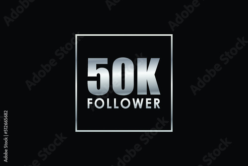 50k or 50 thousand follower template with squire shape silver colour. Social media greeting card in black background for friends social network. Thank you follower