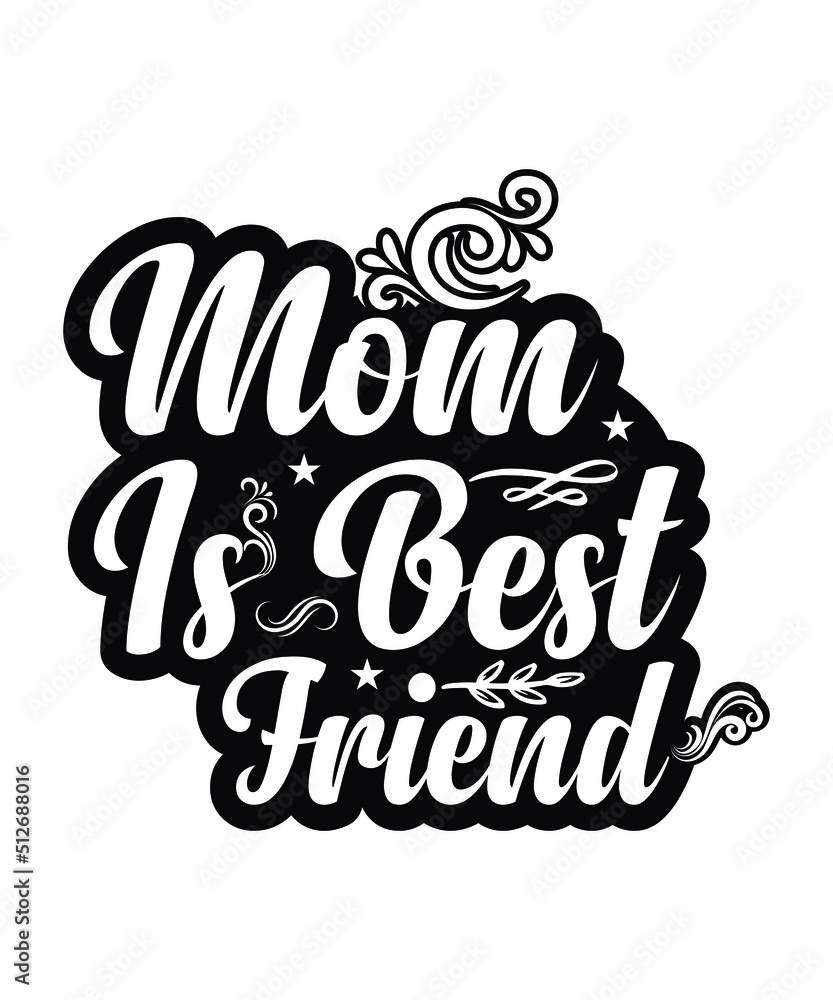 mom is best friend Print-ready inspirational and motivational posters, t-shirts, notebook cover design bags, cups, cards, flyers, stickers, and badges mom is best friend Print-ready inspirational and motivational posters, t-shirts, notebook cover design bags, cups, cards, flyers, stickers, and badges