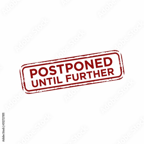 Postponed until further notice grunge rubber stamp on white background, vector illustration