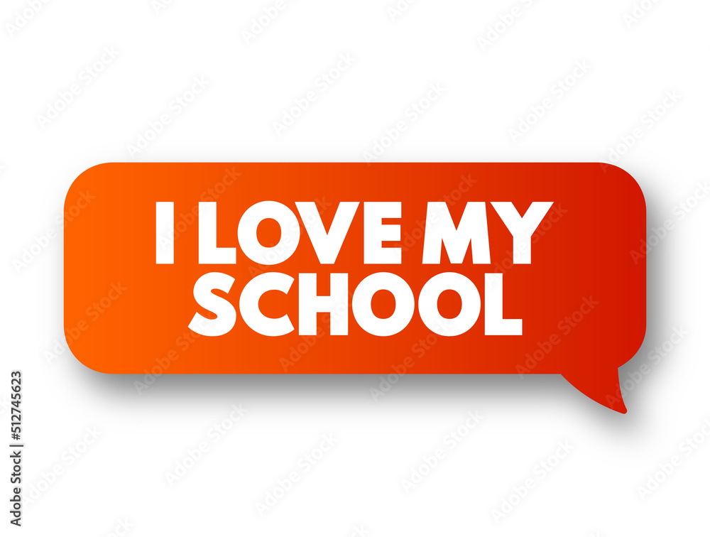 I love my school text message bubble, concept background I love my school text message bubble, concept background