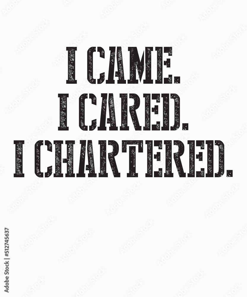 Obraz premium I came, I cared, I charteredis a vector design for printing on various surfaces like t shirt, mug etc. 