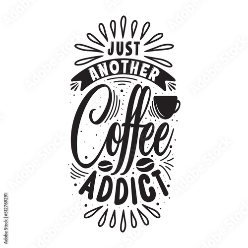 Just another coffee addict black and white hand lettering vector typography Inspirational quote for script design
