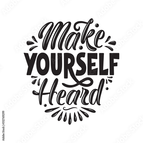 Make yourself heard. lettering Quote vector calligraphy inspiration typography element graphic design.