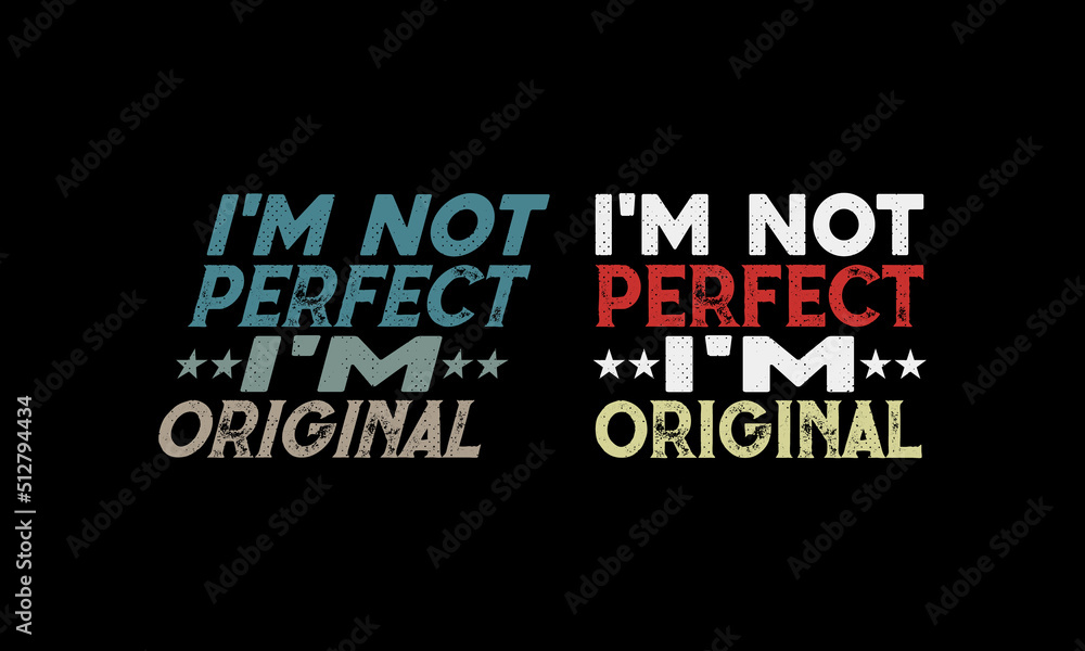 I'm not perfect I'm original-T shirt Design.