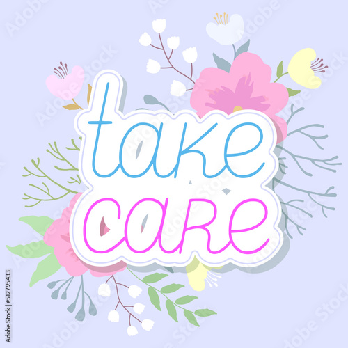 Take care text with flowers on a background. Vector illustration.
