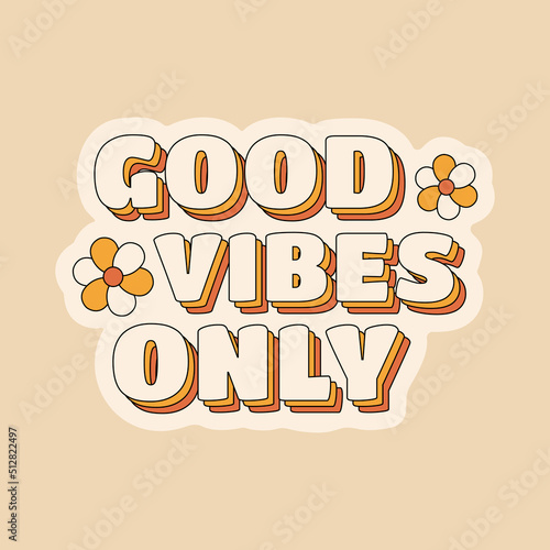 Good vibes only positive quote sticker in hippie retro 70s style with flowers. Vector illustration.