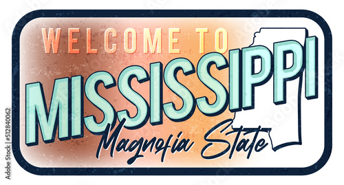 Welcome to mississippi vintage rusty metal sign vector illustration. Vector state map in grunge style with Typography hand drawn lettering.